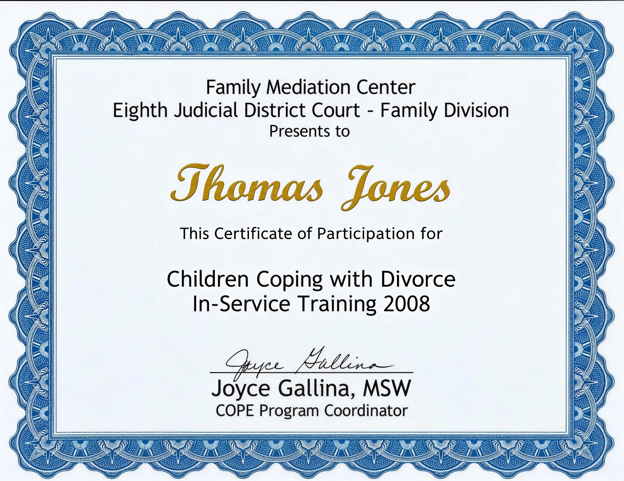 Certificate of Participation for Children Coping with Divorce In-Service Training 2008, presented to Thomas Jones by the Family Mediation Center, Eighth Judicial District Court, Family Division, signed by Joyce Gallina, MSW, COPE Program Coordinator